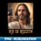Selfie Jesus is Rizzin, He Is Rizzin - Instant PNG Sublimation Download - Perfect for Personalization