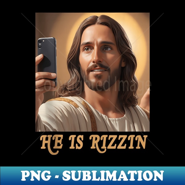 Selfie Jesus is Rizzin, He Is Rizzin - Instant PNG Sublimation Download - Perfect for Personalization
