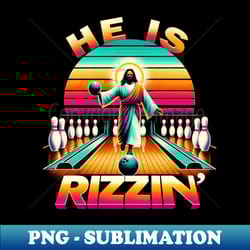 he is rizzin' funny jesus playing bowling jesus has rizzin' - aesthetic sublimation digital file - instantly transform y