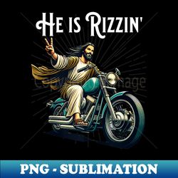 Rizzen Funny Rizz He is Rizzin Jesus Riding Motorcycle - Artistic Sublimation Digital File - Instantly Transform Your Su