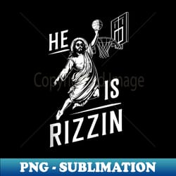 basketball slam dunk jesus memes he is risen rizzin jesus - digital sublimation download file - perfect for personalizat