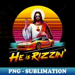 he is rizzin' jesus religious jesus lover racing car lovers - aesthetic sublimation digital file - unlock vibrant sublim
