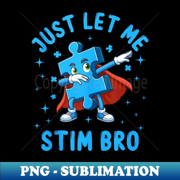 Just Let Me Stim Bro Autism Awareness Month Puzzle Piece - Exclusive Sublimation Digital File