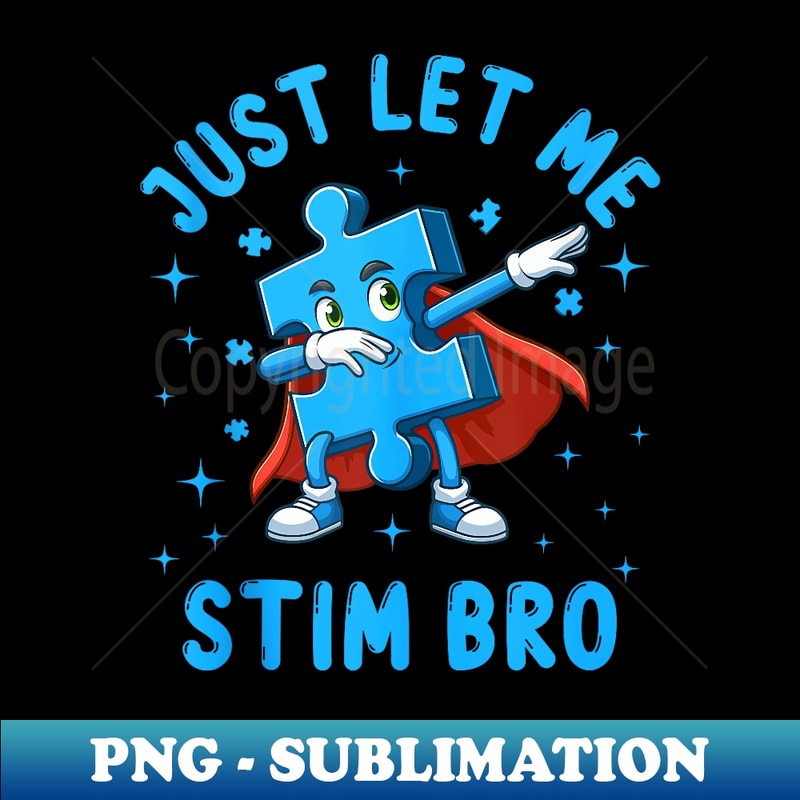 Just Let Me Stim Bro Autism Awareness Month Puzzle Piece - Exclusive Sublimation Digital File