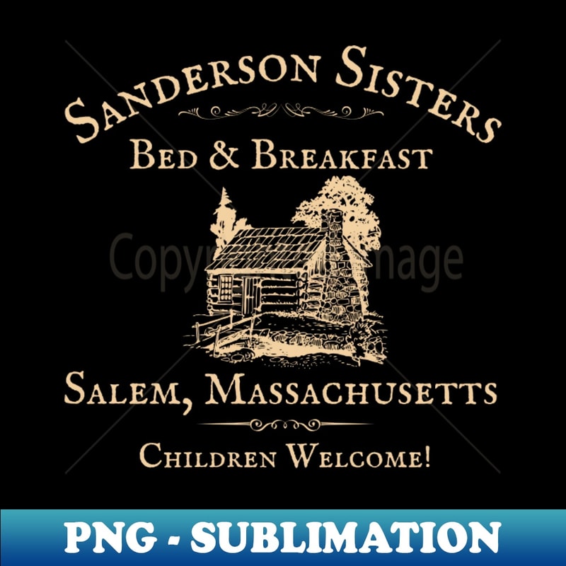 The Sanderson Sisters Bed and Breakfast - Special Edition Sublimation PNG File