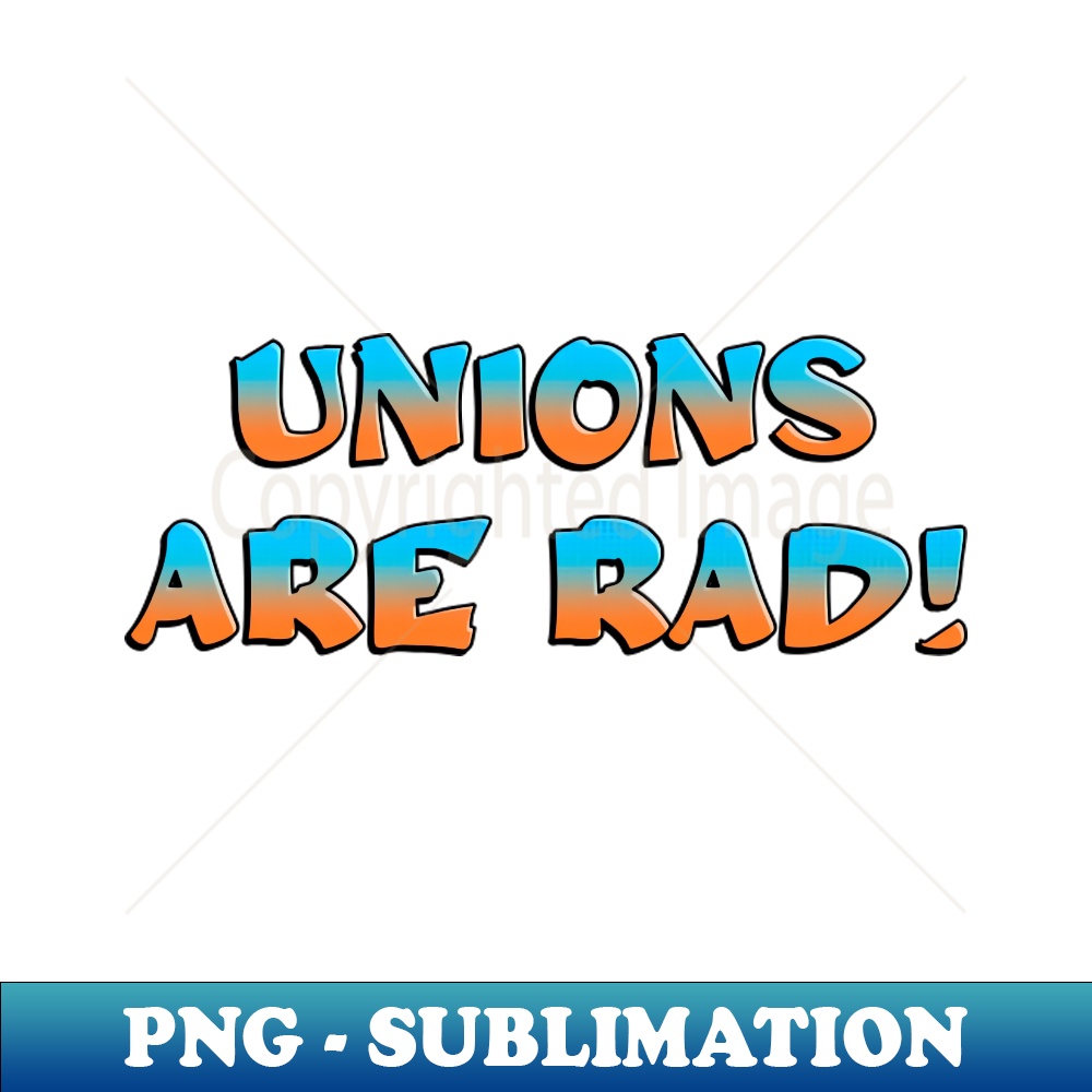Unions Are Rad - PNG Sublimation Digital Download