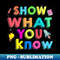 Show What You Know Funny Exam Testing Day - Exclusive Sublimation Digital File