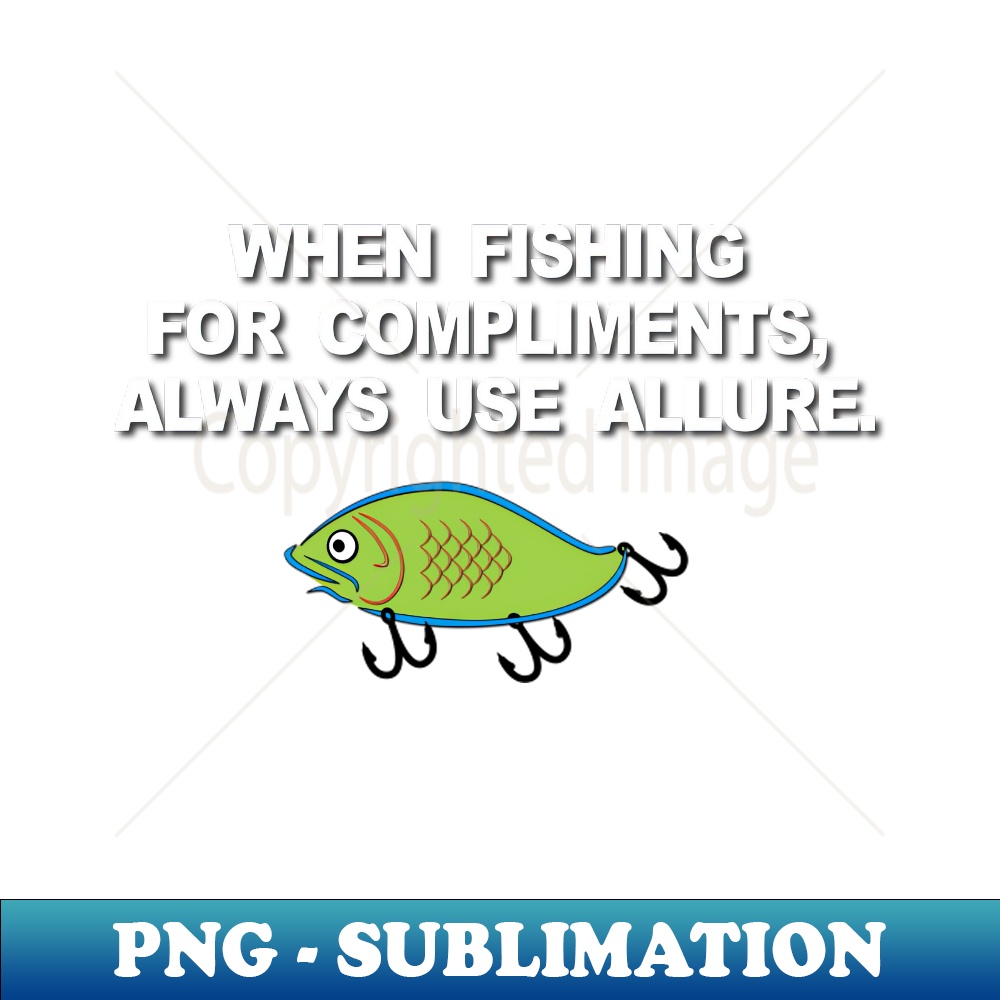 When Fishing for Compliments - Aesthetic Sublimation Digital File