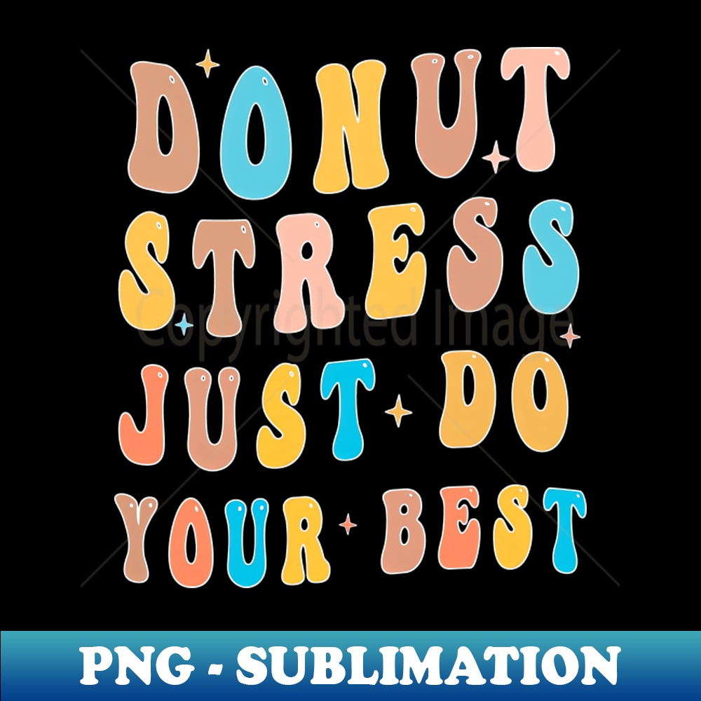 Funny Test Day Donut Stress Teacher Testing Day Do Your Best - Instant Sublimation Digital Download