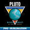 Pluto Never Forget Planet and Solar System Pluto - PNG Sublimation Digital Download