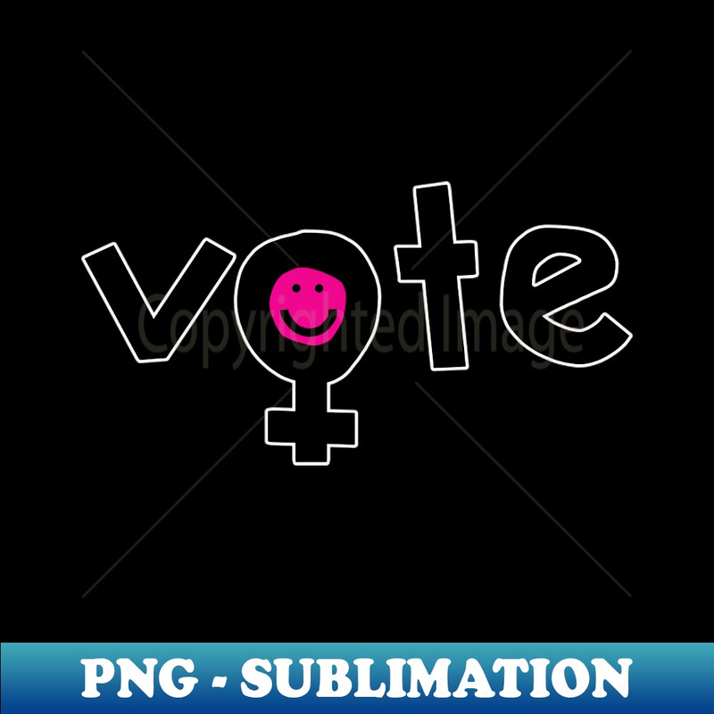 Vote for Womens Rights Female Gender Symbol - Professional Sublimation Digital Download