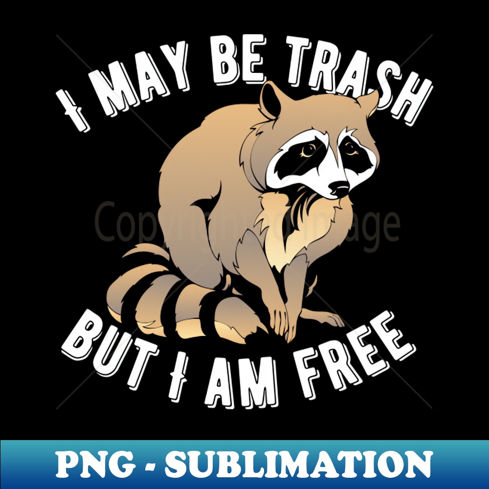 I May Be Trash But I Am Free Raccoon - Stylish Sublimation Digital Download