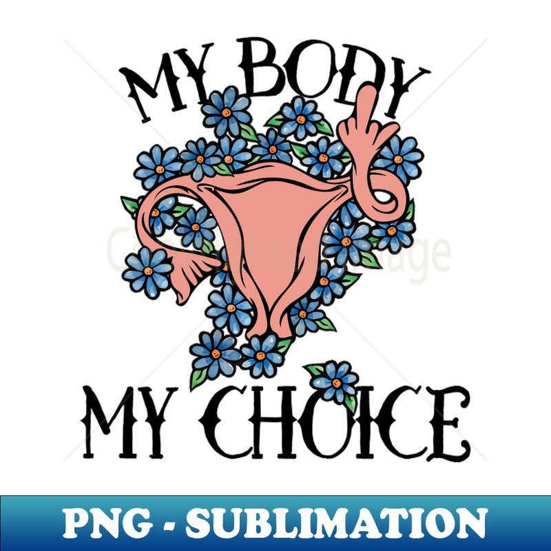 My body my choice - Unique Sublimation PNG Download