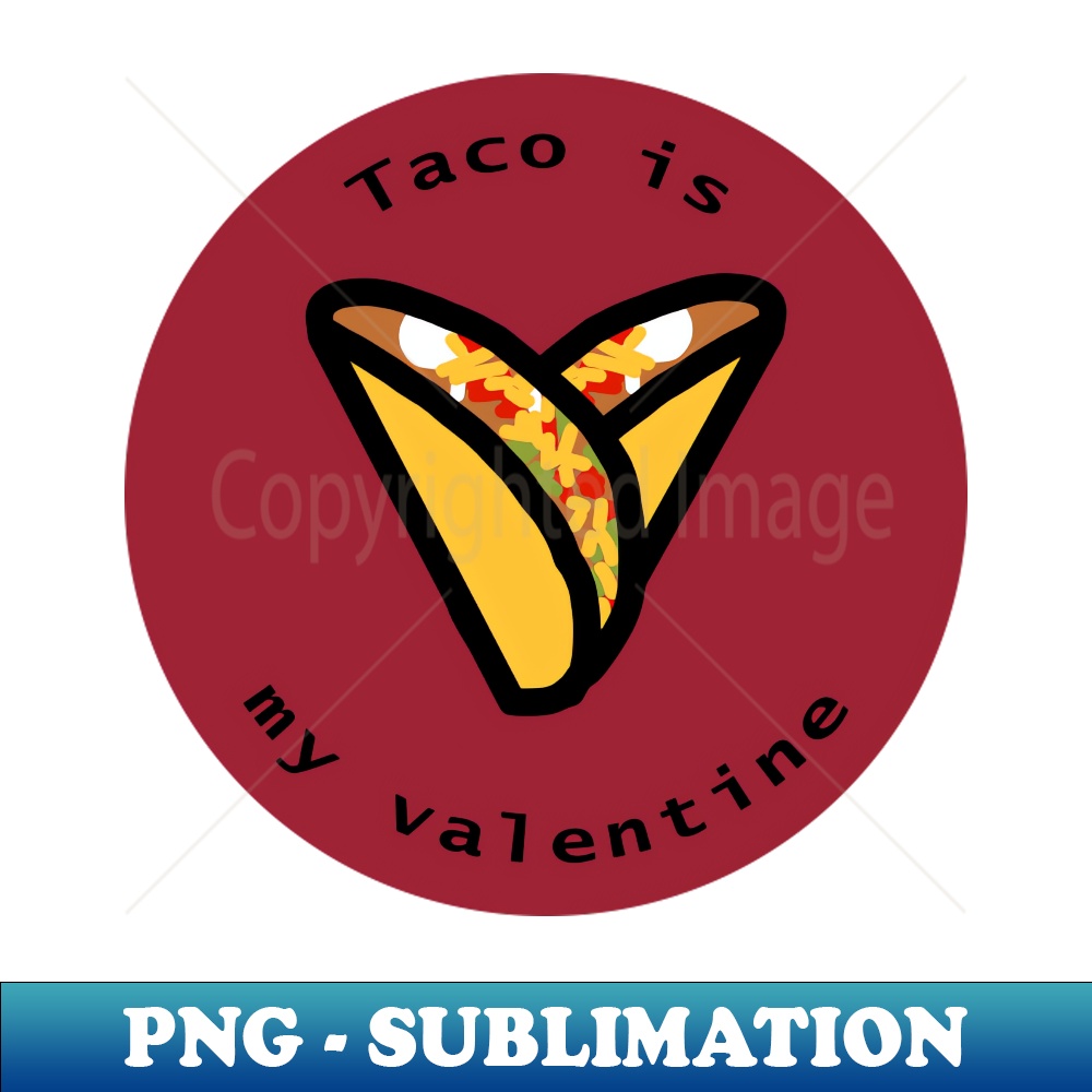 Round Taco is my Valentine Heart on Valentines Day - Modern Sublimation PNG File