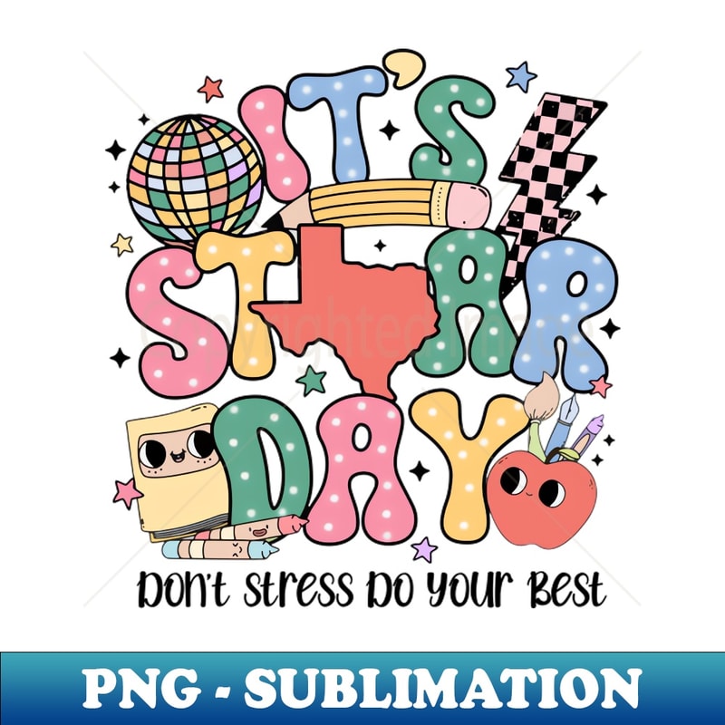 It's Star Day Don't Stress Do Your Best, Test Day, Testing Day, Texas Testing - Elegant Sublimation PNG Download