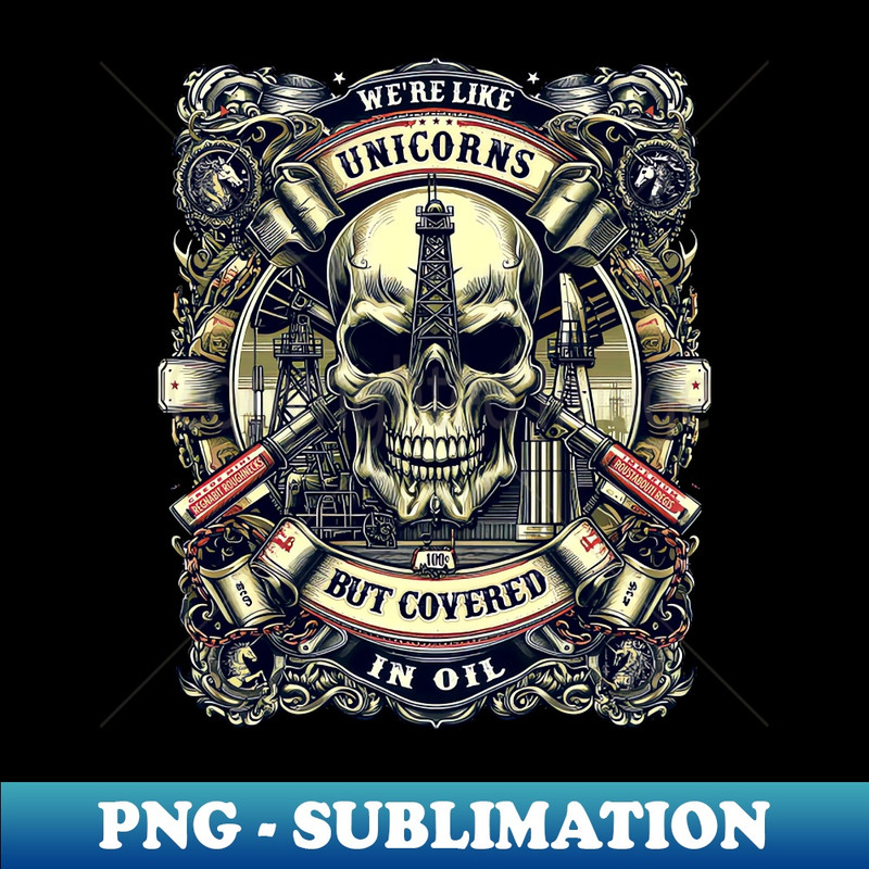 Were Like Unicorns But Covered in Oil - Oilfield worker - Professional Sublimation Digital Download - Fashionable and Fearless