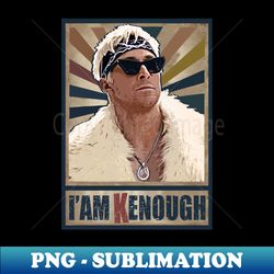 I am Kenough - PNG Transparent Sublimation Design - Spice Up Your Sublimation Projects