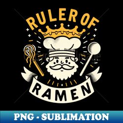 Laden with Flavor Ruled by Passion The Ramen Lord - PNG Sublimation Digital Download