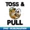 Mens Toss And Pull Funny Fishing - PNG Transparent Digital Download File for Sublimation - Unleash Your Creativity