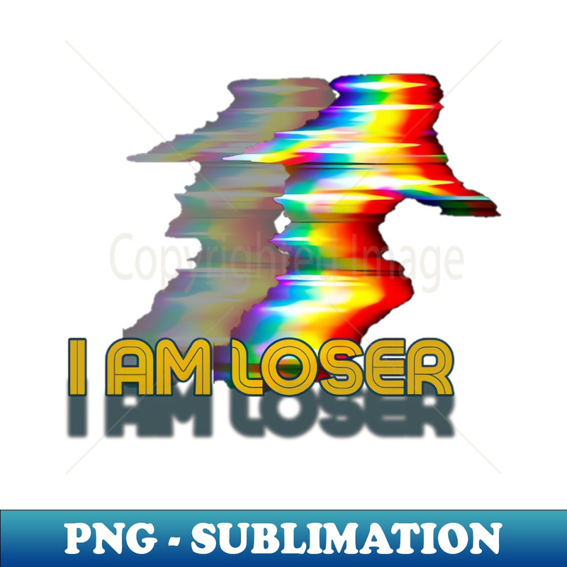 I am Loser - Modern Sublimation PNG File - Create with Confidence