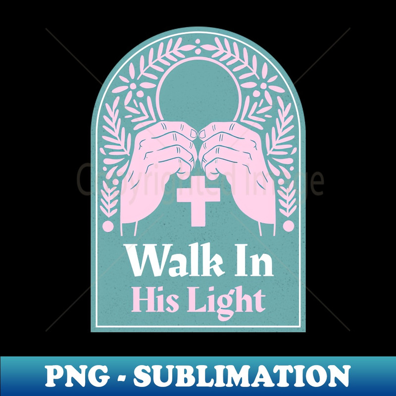 Christian Apparel - Walk In His Light - Instant Sublimation Digital Download - Defying the Norms