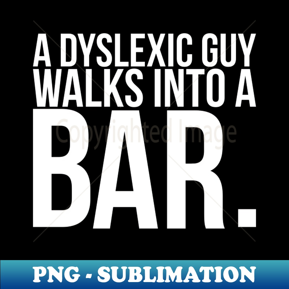 A Dyslexic Guy Walks Into A Bar - Vintage Sublimation PNG Download - Stunning Sublimation Graphics