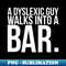 A Dyslexic Guy Walks Into A Bar - Vintage Sublimation PNG Download - Stunning Sublimation Graphics