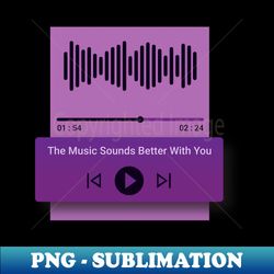 the music sounds better with you - retro png sublimation digital download