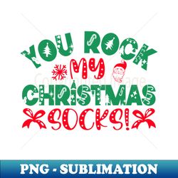 You Rock My Christmas Socks - Special Edition Sublimation Png File