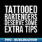 Tattooed Bartenders Deserve Some Extra Tips - Premium Sublimation Digital Download - Perfect for Creative Projects