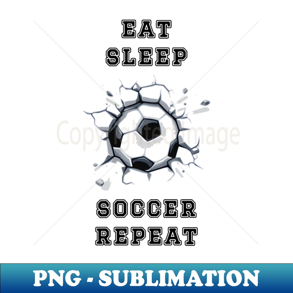 Eat Sleep Soccer Repeat - Signature Sublimation PNG File - Create with Confidence