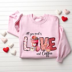 all you need is love and coffee sweatshirt, coffee sweatshirt, valentine sweater, love shirt, couple sweater, valentines