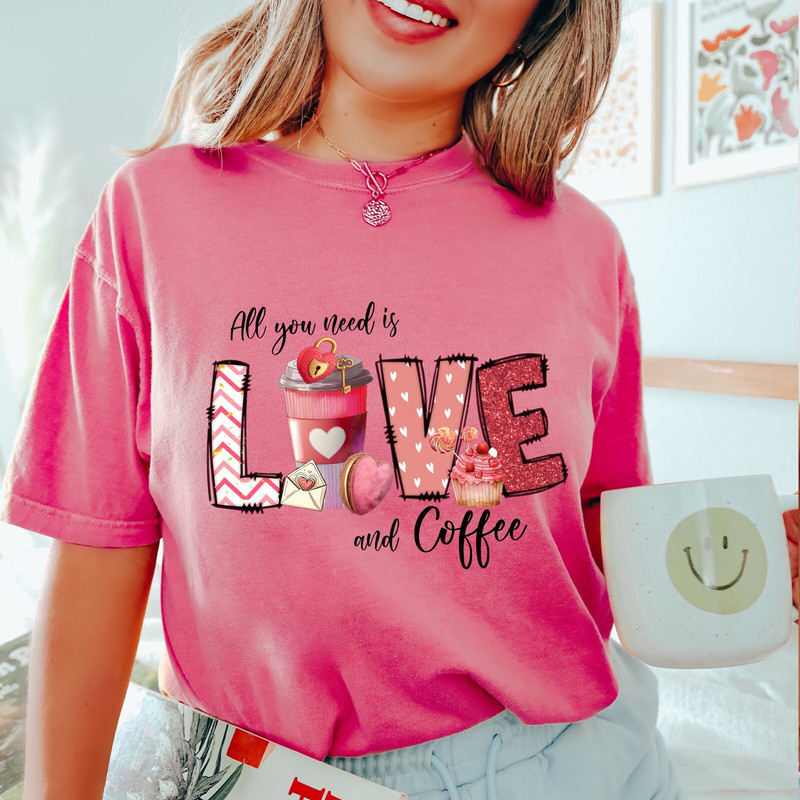 Comfort Colors®  All You Need is Love and Coffee Shirt, Coffee Shirt, Valentine Shirt, Love Shirt, Couple Shirts, Valentine's Day Gift.jpg