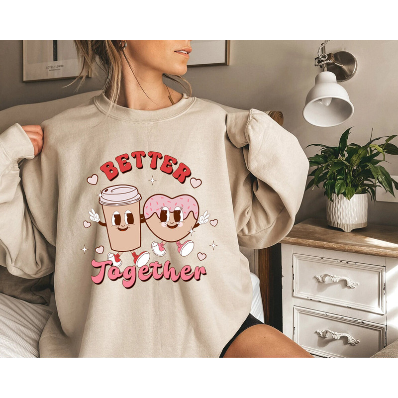Better Together Sweatshirt, Women's Valentines Sweatshirt, Coffee and Donut Sweatshirt, Valentine's Day Sweatshirt, Vintage Valentine Shirt.jpg