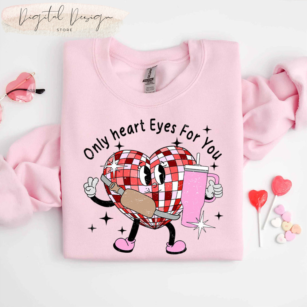 Comfort Colors Only Heart Eyes For You Valentines Candy Heart Stanley Sweatshirt, Valentine Days Shirt, Valentines Woman Tee, Valentine Gift.jpg