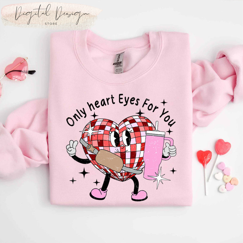 Comfort Colors Only Heart Eyes For You Valentines Candy Heart Stanley Sweatshirt, Valentine Days Shirt, Valentines Woman Tee, Valentine Gift.jpg