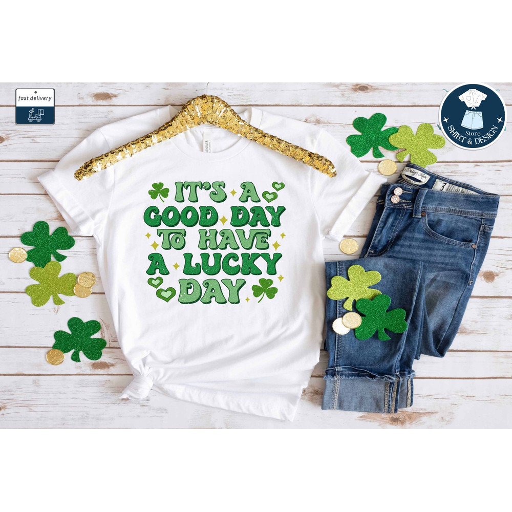 It' A Good Day To Have A Lucky Day Tee, Positive Vibes Shirt, Shamrock Shirt, Irish Shirt, St Patrick's Day Tee, Lucky Shirt, St Paddy Shirt.jpg