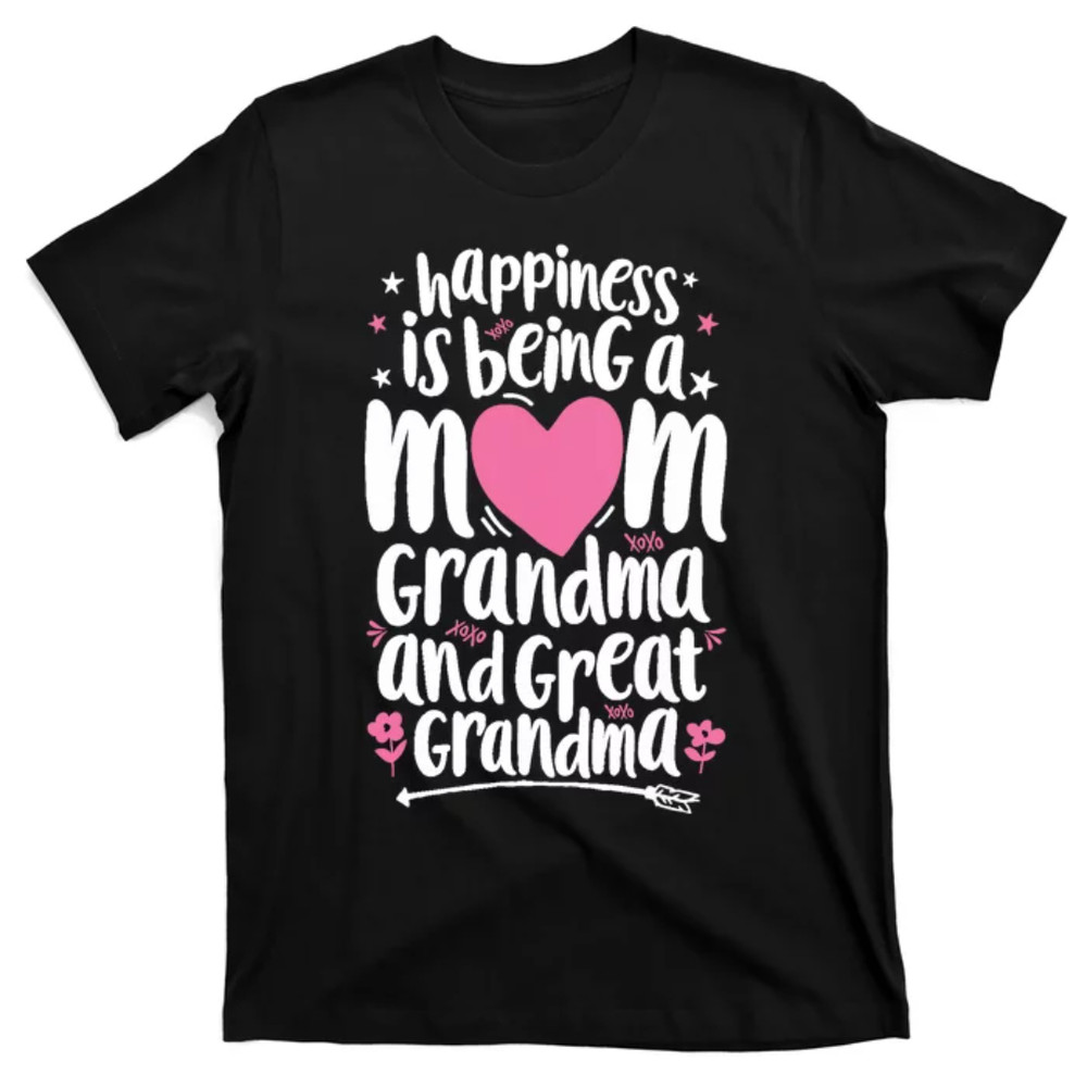 TeeShirtPalace  Happiness Is Being A Mom Great Grandma Wo Mother T-Shirt.jpg