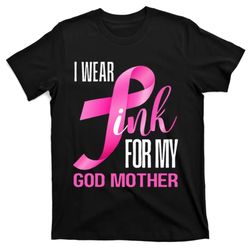 i wear pink my god mother in october breast cancer mom t-shirt