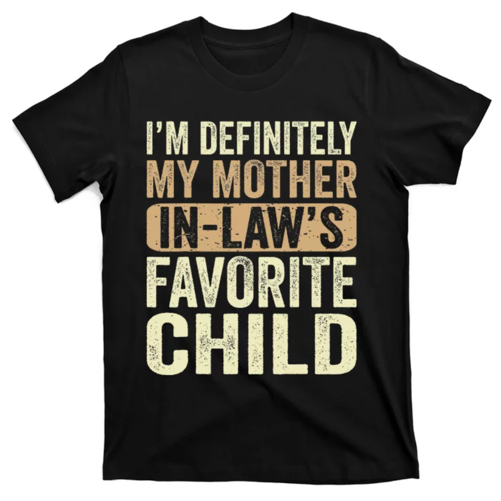 TeeShirtPalace I'm My Mother In Law's Favorite Child Funny T-Shirt.jpg