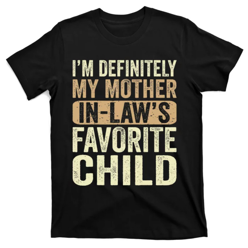 TeeShirtPalace I'm My Mother In Law's Favorite Child Funny T-Shirt.jpg