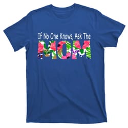 if no one knows ask the mom mother gift t-shirt