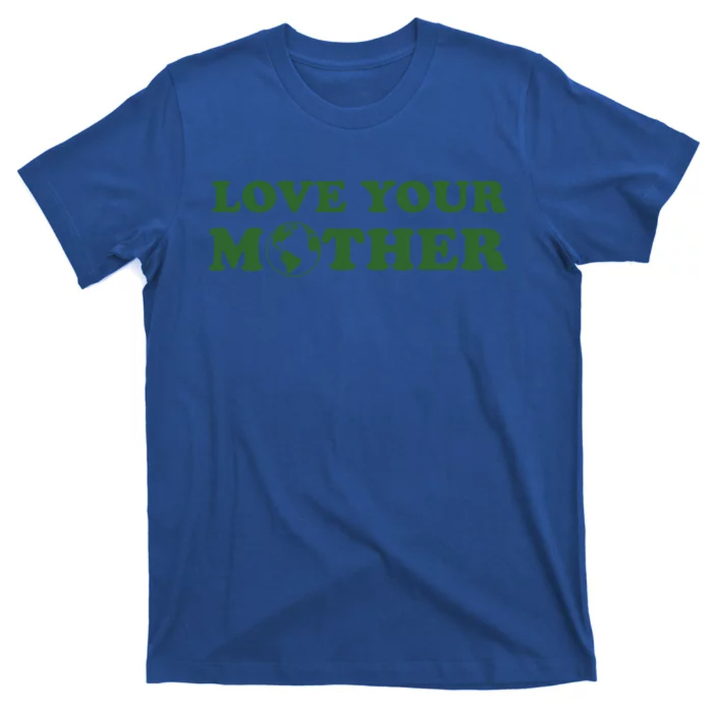 TeeShirtPalace Love Your Mother Earth Happy Earth Day Gift T-Shirt.jpg