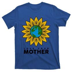 love your mother earth save the planet tgifts gift t-shirt