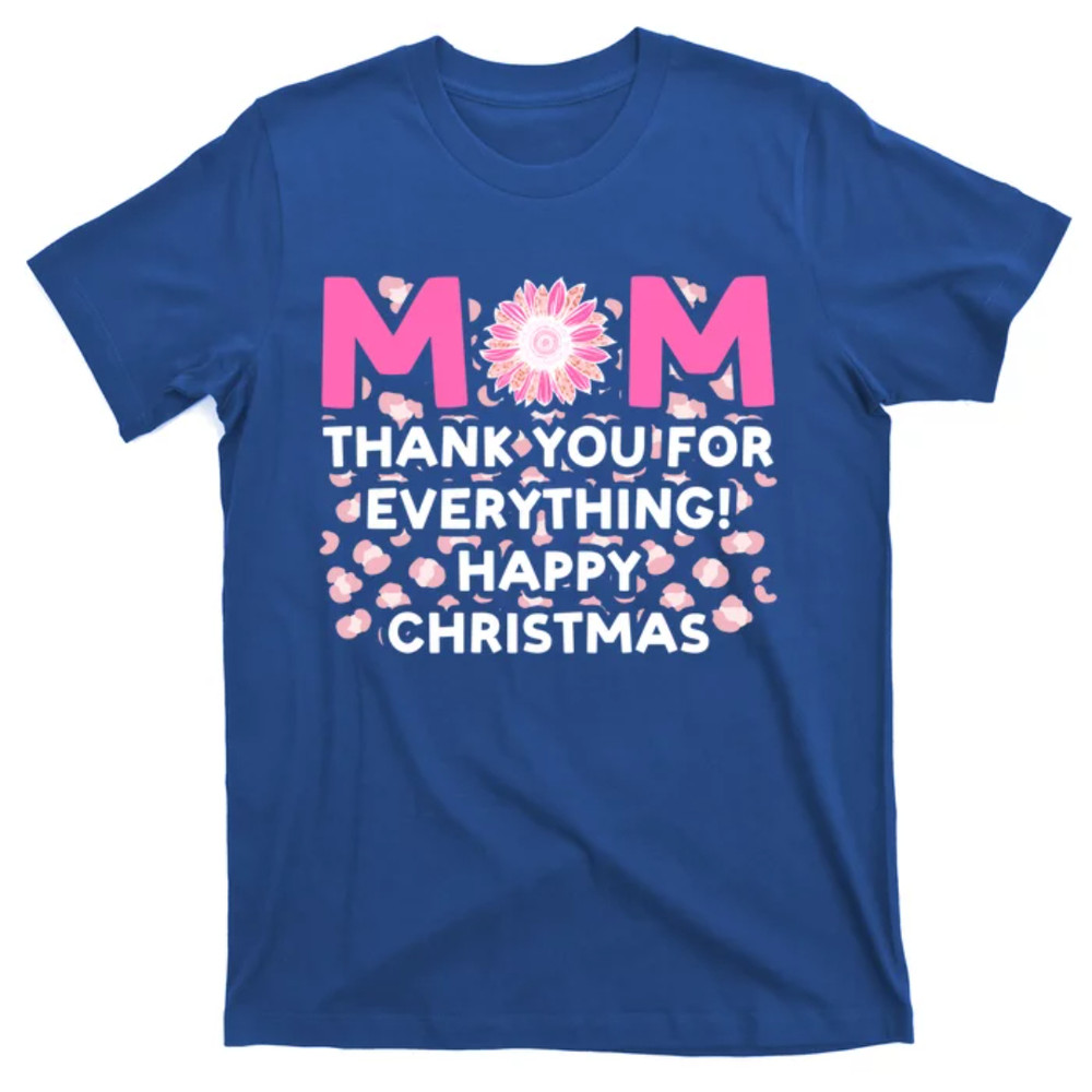 TeeShirtPalace Mom Thank You For Eerything! Happy Christams Mother Gift T-Shirt.jpg