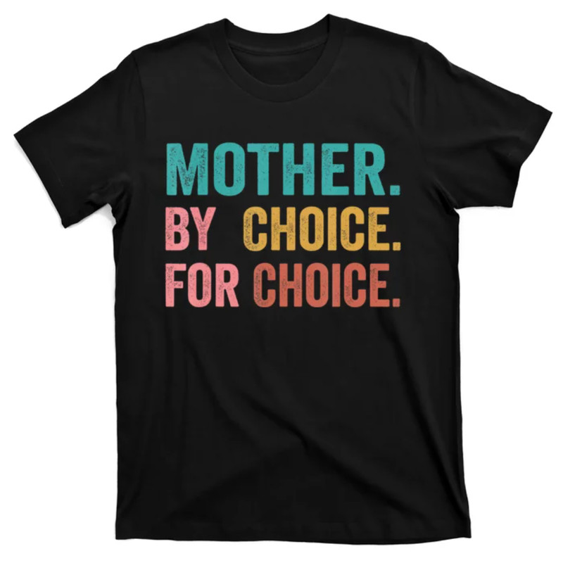 TeeShirtPalace Mother By Choice For Choice Pro Choice Feminist Rights Design T-Shirt.jpg