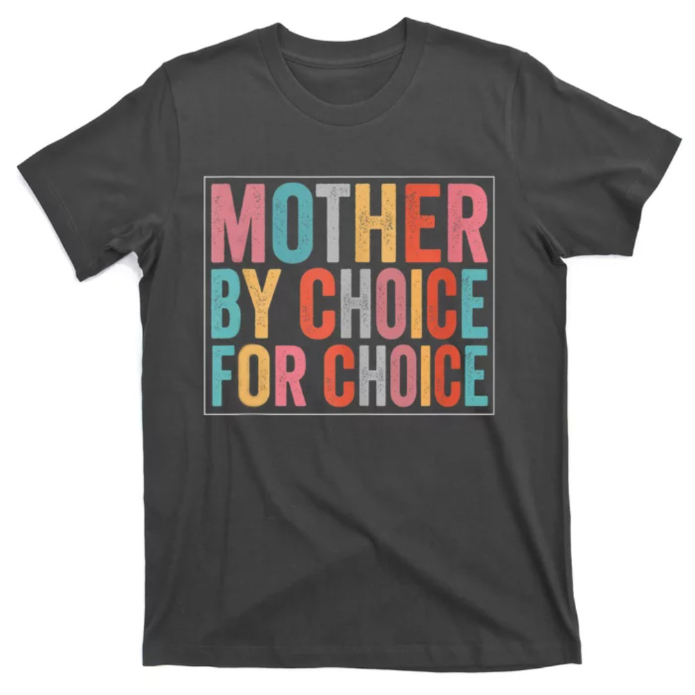 TeeShirtPalace Mother By Choice For Choice Pro Choice Feminist Rights T-Shirt.jpg