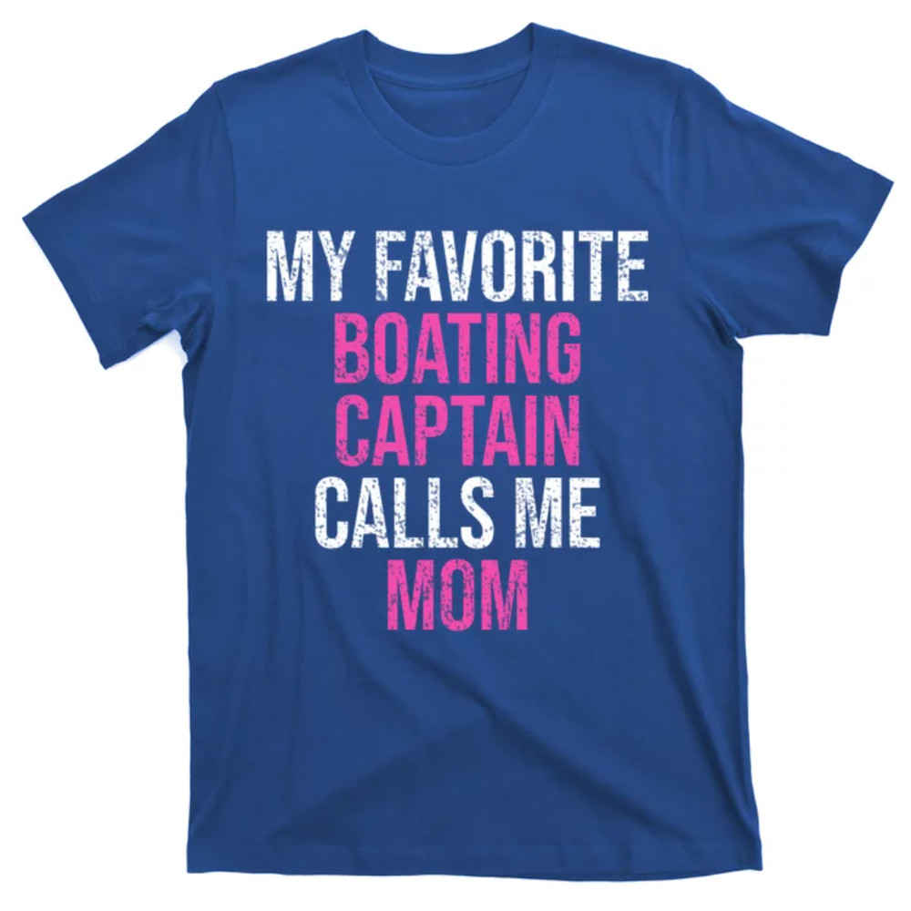 TeeShirtPalace My Favorite Boating Captain Calls Me Mom Funny Mother Meaningful Gift T-Shirt.jpg