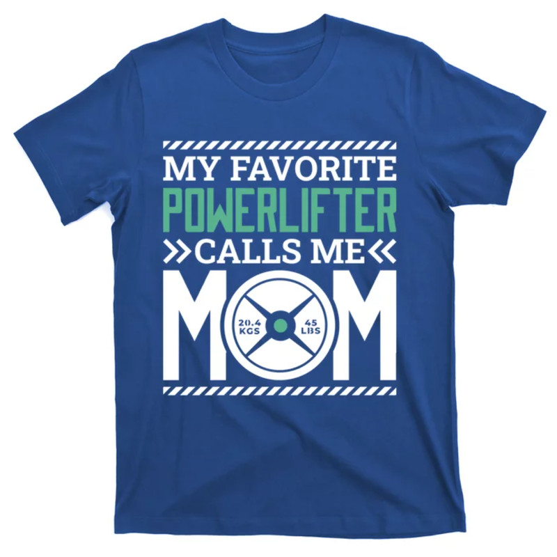 TeeShirtPalace Powerlifter Mom Mommy Design For Powerlifting Mother Meaningful Gift T-Shirt.jpg