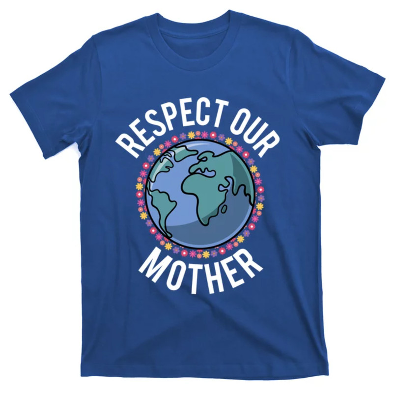 TeeShirtPalace Respect Our Mother Planet Earth Environt Flower Gift T-Shirt.jpg